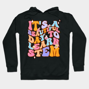 Groovy Its A Beautiful Day To Learn Stem Teachers Hoodie